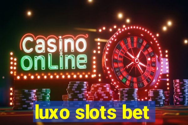 luxo slots bet